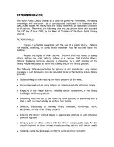 PATRON BEHAVIOR The Byron Public Library District is a place for gathering information, increasing knowledge, and relaxation. As a tax-supported institution it is imperative that safe, public access be maintained and lib