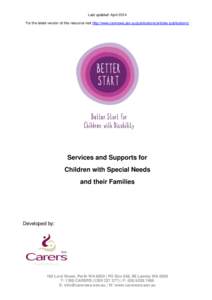 Last updated: April 2014 For the latest version of this resource visit http://www.carerswa.asn.au/publications/articles-publications/ Services and Supports for Children with Special Needs and their Families