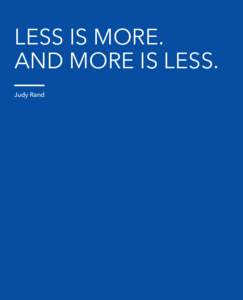 Less is More. And More is Less. Judy Rand 36