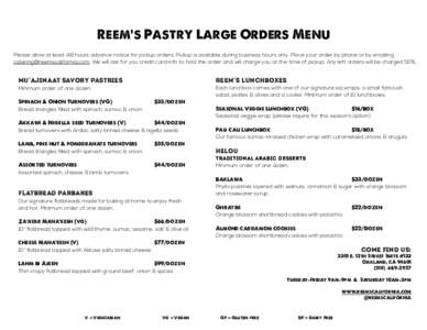 Reem’s Pastry Large Orders Menu Please allow at least 48 hours advance notice for pickup orders. Pickup is available during business hours only. Place your order by phone or by emailing . We