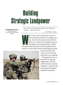 Building Strategic Landpower By GEN Robert W. Cone Commanding General, U.S. Army Training and Doctrine Command
