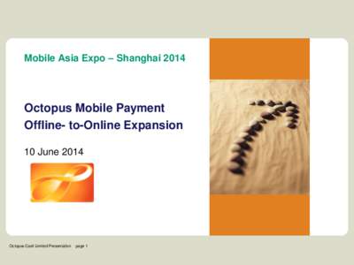 Mobile Asia Expo – ShanghaiOctopus Mobile Payment Offline- to-Online Expansion 10 June 2014