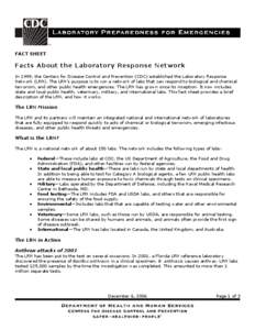FACT SHEET   Facts About the Laboratory Response Network  In 1999, the Centers for Disease Control and Prevention (CDC) established the Laboratory Response  Network (LRN). The LRN’s purpose i
