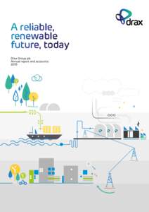 A reliable, renewable future, today Drax Group plc Annual report and accounts 2015