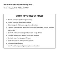 Presentation Slide – Sport Psychology Roles David B Coppel, PhD, FACSM, CC-AASP SPORT PSYCHOLOGY ROLES  Provide general support through recovery  Provide education about injury response
