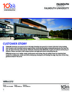FALMOUTH UNIVERSITY  CUSTOMER STORY Falmouth University are proud to be at the edge; breaking new ground in creative education and providing their students with unrivaled industry opportunities and producing highly emplo