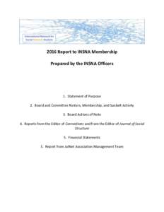 2016 Report to INSNA Membership Prepared by the INSNA Officers 1. Statement of Purpose 2. Board and Committee Rosters, Membership, and Sunbelt Activity 3. Board Actions of Note