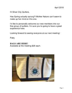 April 2018 Hi Silver City Quilters, Has Spring actually sprung?! Mother Nature can’t seem to make up her mind on this one. I’d like to personally welcome our new members into our fine group of quilters. I’m sure yo