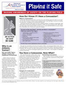 Playing it Safe R A I S I N G AWA R E N E S S O F S A F E T Y O N T H E P L AY I N G F I E L D How Do I Know if I Have a Concussion? What is a Concussion?