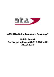 AAS „BTA Baltic Insurance Company” Public Report for the period fromuntil  This Report is prepared in accordance with the Financial and Capital Market Commission