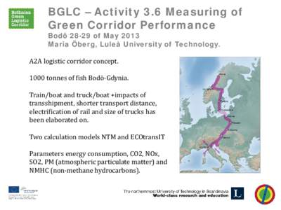 BGLC – Activity 3.6 Measuring of Green Corridor Performance Bodö 28-29 of May 2013 Maria Öberg, Luleå University of Technology. A2A logistic corridor concept.