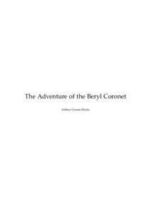 The Adventure of the Beryl Coronet Arthur Conan Doyle This text is provided to you “as-is” without any warranty. No warranties of any kind, expressed or implied, are made to you as to the text or any medium it may b