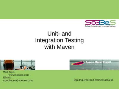 Unit- and Integration Testing with Maven Web Site: www.soebes.com