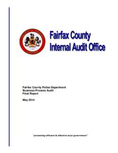 Fairfax County Police Department Business Process Audit Final Report May 2014  “promoting efficient & effective local government”