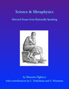 Science & Metaphysics Selected Essays from the Rationally Speaking blog series By Massimo Pigliucci with contributions by Leonard Finkelman and Steve Neumann  Copyright by Massimo Pigliucci, 2013