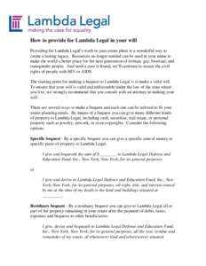How to provide for Lambda Legal in your will Providing for Lambda Legal’s work in your estate plans is a wonderful way to create a lasting legacy. Resources no longer needed can be used in your name to make the world a