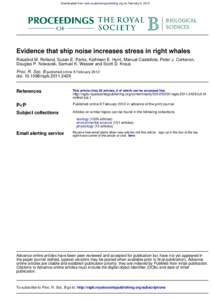 Downloaded from rspb.royalsocietypublishing.org on February 8, 2012  Evidence that ship noise increases stress in right whales Rosalind M. Rolland, Susan E. Parks, Kathleen E. Hunt, Manuel Castellote, Peter J. Corkeron, 
