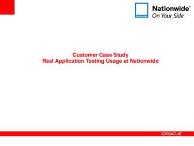 Customer Case Study Real Application Testing Usage at Nationwide 1  Real Application Testing