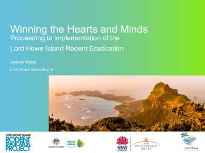 Winning the Hearts and Minds Proceeding to implementation of the Lord Howe Island Rodent Eradication Andrew Walsh Lord Howe Island Board