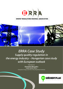 ERRA Case Study  Supply quality regulation in the energy industry – Hungarian case study with European outlook PREPARED BY: