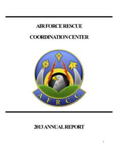 AIR FORCE RESCUE COORDINATION CENTER 2013 ANNUALREPORT 1