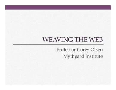 WEAVING THE WEB Professor Corey Olsen Mythgard Institute Weaving the Web 1. 