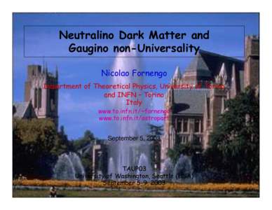 Neutralino Dark Matter and G aug ino non-U niv ers ality Nicolao Fornengo Department of Theoretical Physics, University of Torino and I N F N – Torino