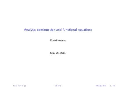 Analytic continuation and functional equations David Holmes May 26, 2011  David Holmes ()