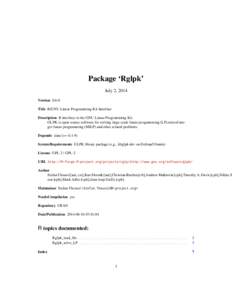 Package ‘Rglpk’ July 2, 2014 Version[removed]Title R/GNU Linear Programming Kit Interface Description R interface to the GNU Linear Programming Kit. GLPK is open source software for solving large-scale linear programmi