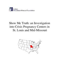 Show Me Truth: an Investigation into Crisis Pregnancy Centers in St. Louis and Mid-Missouri FOREWORD TO OUR INVESTIGATIVE REPORT