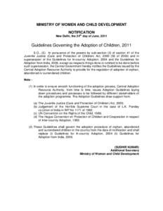 MINISTRY OF WOMEN AND CHILD DEVELOPMENT NOTIFICATION New Delhi, the 24th day of June, 2011 Guidelines Governing the Adoption of Children, 2011 S.O…(E). -In pursuance of the powers by sub-section (3) of section 41 of th