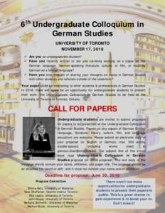 6th Undergraduate Colloquium in German Studies UNIVERSITY OF TORONTO NOVEMBER 17, 2018  Are you an undergraduate student?  Have you recently written or are you currently working on a paper on the