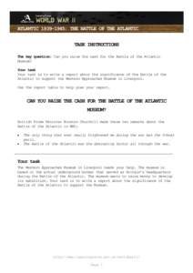 ATLANTIC: THE BATTLE OF THE ATLANTIC TASK INSTRUCTIONS The key question: Can you raise the cash for the Battle of the Atlantic Museum? Your task Your task is to write a report about the significance of the Batt