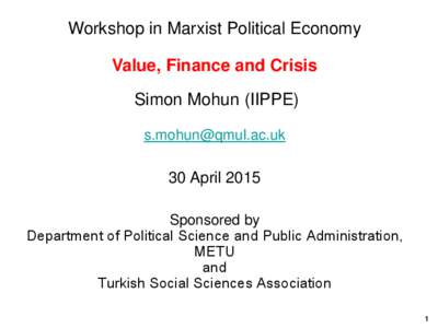 Workshop in Marxist Political Economy Value, Finance and Crisis Simon Mohun (IIPPE) 