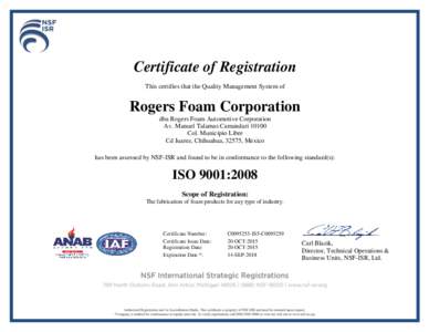Certificate of Registration This certifies that the Quality Management System of Rogers Foam Corporation dba Rogers Foam Automotive Corporation Av. Manuel Talamas Camandari 10100