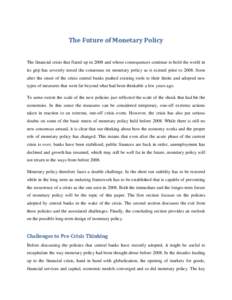 The Future of Monetary Policy The financial crisis that flared up in 2008 and whose consequences continue to hold the world in its grip has severely tested the consensus on monetary policy as it existed prior to[removed]So