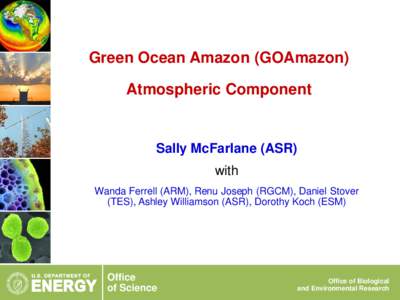Green Ocean Amazon (GOAmazon) Atmospheric Component Sally McFarlane (ASR) with Wanda Ferrell (ARM), Renu Joseph (RGCM), Daniel Stover