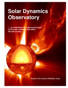Solar Dynamics Observatory “…to understand the nature and source of the solar variations that affect life and society.”