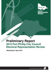 Preliminary Report 2015 Port Phillip City Council Electoral Representation Review Wednesday 8 April 2015  This page has been left intentionally blank