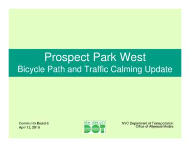 Prospect Park West Bicycle Path and Traffic Calming Update Community Board 6 April 12, 2010