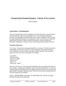 Conquering the Dreaded Synopsis: A Series of Ten Lectures By Lisa Gardner Lecture Nine: Full Submission Once your targeted editor reads your brilliant cover letter and synopsis, she will request the full manuscript. Miss