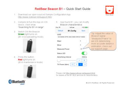 RedBear Beacon B1 – Quick Start Guide 1.  Download our open sourced Sample Configuration App http://www.redbear.net/support.html 2.  Compile & Run the App on iOS device, it will show “Searching for B1 in range”