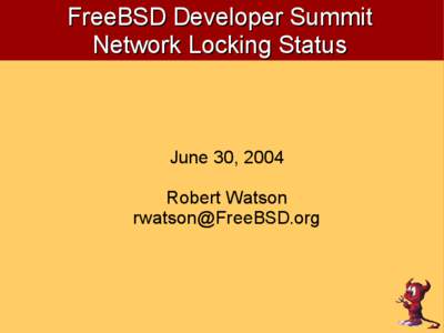 FreeBSD Developer Summit Network Locking Status June 30, 2004 Robert Watson 
