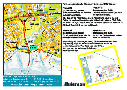 Route description to Huisman Equipment Schiedam: From A20 (Rotterdam ring Noord) At Kethelplein follow A4 direction Europoort/ Zierikzee.