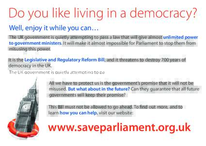Do you like living in a democracy? Well, enjoy it while you can… The UK government is quietly attempting to pass a law that will give almost unlimited power to government ministers. It will make it almost impossible fo