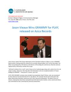 FOR IMMEDIATE RELEASE Contact: Margaret Hagan, Communications Manager Tel: [removed]x225| Direct: [removed]removed]  Jason Vieaux Wins GRAMMY for PLAY,