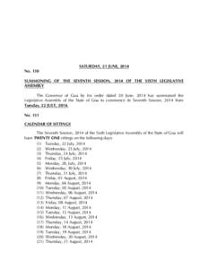 SATURDAY, 21 JUNE, 2014 No. 130 SUMMONING OF THE SEVENTH SESSION, 2014 OF THE SIXTH LEGISLATIVE ASSEMBLY The Governor of Goa by his order dated 20 June, 2014 has summoned the Legislative Assembly of the State of Goa to c