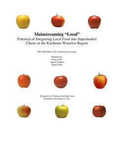 Mainstreaming “Local” Potential of Integrating Local Food into Supermarket Chains in the Kitchener-Waterloo Region ERS 489/GEOG 429: Global Food Systems Prepared by: Jenny Chiu