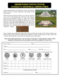 SHOREWOOD TOWNE CENTER VETERAN’S MEMORIAL ORDER FORM To honor those that have served this great country, the Village of Shorewood built a Veteran’s Memorial at the entrance of the Towne Center. Order Instructions: Ea