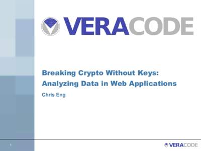 Breaking Crypto Without Keys: Analyzing Data in Web Applications Chris Eng 1